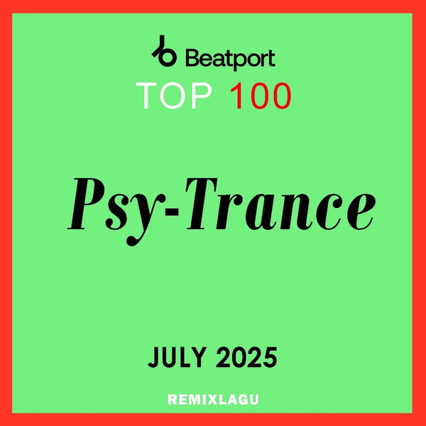 Top 100 Psy-Trance July 2025[ MICHIGO STUDIO ]